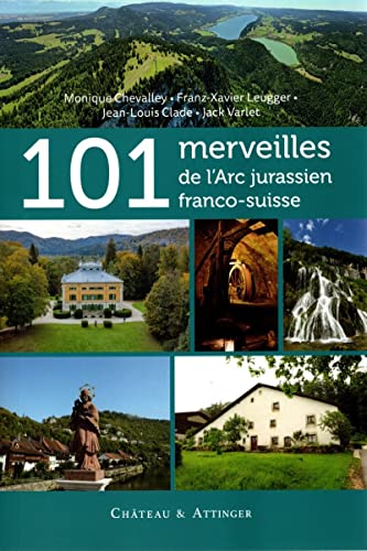101 MERVEILLES DE L'ARC JURASSIEN FRANCO-SUISSE